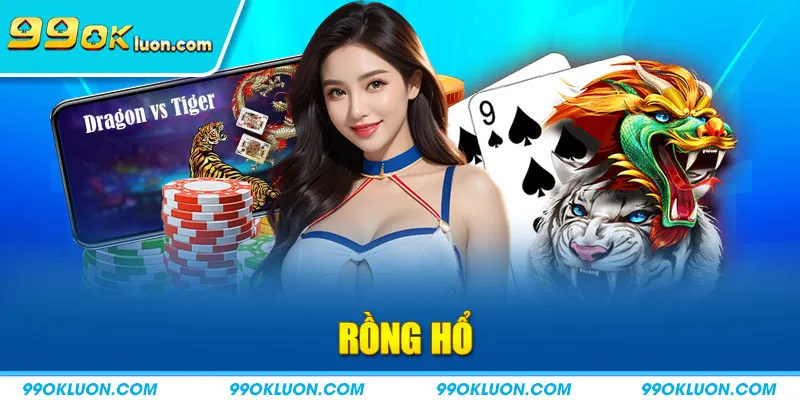 Rồng Hổ 99OK: Luật Chơi Và Bí Quyết Hiệu Quả Từ Chuyên Gia