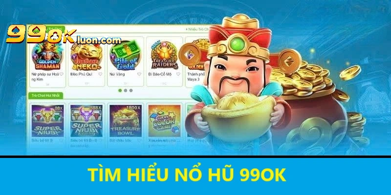 Tìm hiểu Nổ hũ 99OK